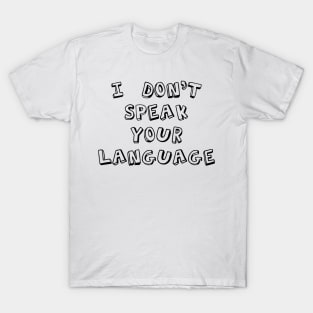 I don't speak your language T-Shirt